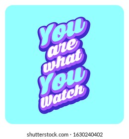 You are what you watch lettering motivation words typography movies series for banner and tee-shirt