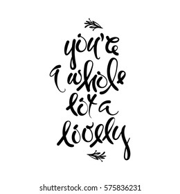 You re a whole lot a lovely.  Vector hand drawn letters, phrase, postcard, motivation