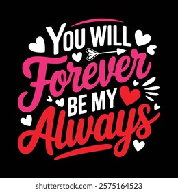 You Wil Forever Be My Always Valentine Typography T-shirt Design, vector illustration, graphic template, print on demand, retro style, vintage, eps 10, element, valentine's day tee shirt