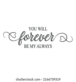 You will always be my always, very modern text in illustrator file