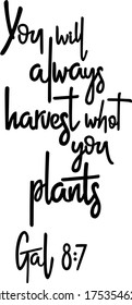 You Will Always Harvest What You Plant bible verse. Hand lettering illustration made in doodle style.