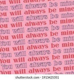 Du wirst immer meiner sein. Love qoutes.Cute Nachricht für Valentinstag.Farbiges Vektorhintergrunddesign mit Kurztext.