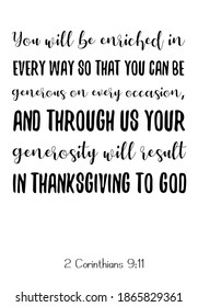 You will be enriched in every way so that you can be generous on every occasion. Bible verse quote