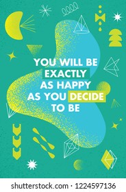 You Will Be Exactly As Happy As You Decide To Be.
