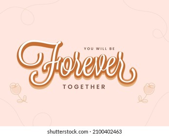 You Will Be Forever Together Quotes With Doodle Rose Flowers On Light Peach Background.