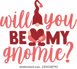 You Will Be My Gnomie - Valentines Day Design