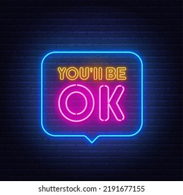 You will be ok neon sign in the speech bubble on brick wall background.