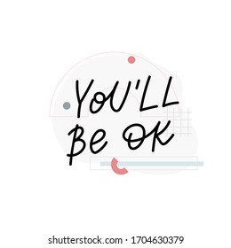 You will be ok quote emotional support lettering. Calligraphy inspiration graphic design typography element. Hand written postcard. Cute simple black vector sign. Geometric simple forms background.