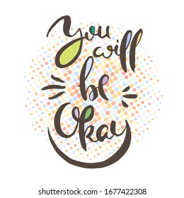 You will be okay. Grunge lettering isolated artwork. Typography stamp for t-shirt graphics, print, poster, banner, flyer, tags, postcard. Vector image