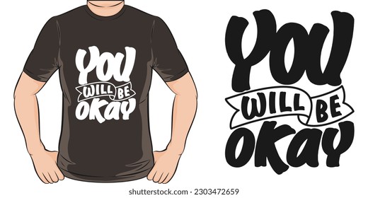 You Will be Okay, Motivational Quote T-Shirt Design.