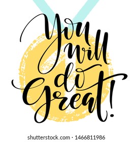 You will do great greeting quote. Lettering typography. Phrase by hand. Modern calligraphy with hand drawn golden medal.