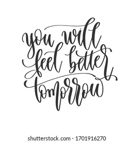 you will feel better tomorrow - hand lettering inscription positive quote design, motivation and inspiration phrase, calligraphy vector illustration