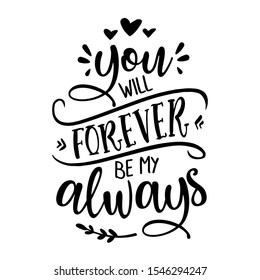 You will forever be my always - Love Day typography. Handwriting romantic lettering. Hand drawn illustration 