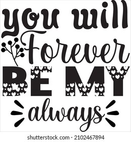 you will forever be my always t shirt design, vector file.