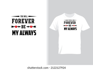 You will forever be my always. Best Gift for Valentine’s Day. Special Gift for every lover.