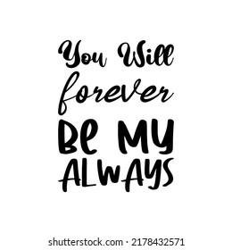 187 You Will Always Be My Forever Images, Stock Photos & Vectors 