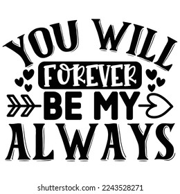 You Will Forever Be My Always T shirt design Vector File svg