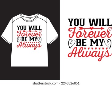 You will forever be my always T-Shirt Design