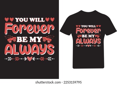 You will forever be my always Valentine's Day T Shirt, 
 svg