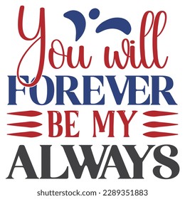 You Will Forever Be My Always SVG Design Vector File