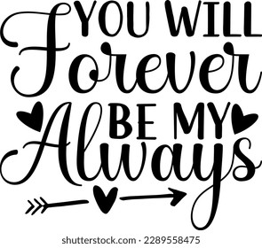 You will forever be my always t-shirt design