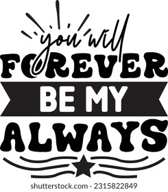 You will forever be my always svg, wedding SVG Design, wedding quotes design svg