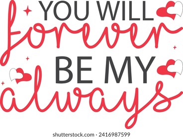 You Will Forever be my always T-shirt Design svg