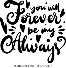 you will forever be my always valentines day black vector graphic design and cut file