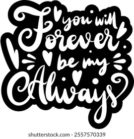 you will forever be my always valentines day black vector graphic design and cut file