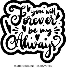 you will forever be my always valentines day black vector graphic design and cut file