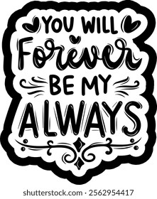 you will forever be my always valentines day black vector graphic design and cut file