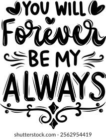 you will forever be my always valentines day black vector graphic design and cut file