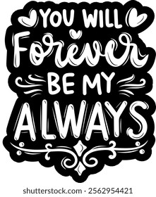 you will forever be my always valentines day black vector graphic design and cut file