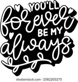 you will forever be my always valentines day quote black vector graphic design and cut file