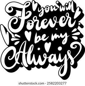 you will forever be my always valentines day quote black vector graphic design and cut file