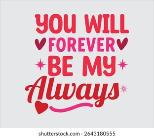 You will forever be my always T-shirt, Romantic Love Quote Bundle. Love More, To the Moon and Back, You Will Forever Be My Always, Valentine Typography Designs