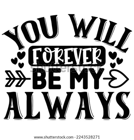 You Will Forever Be My Always T shirt design Vector File