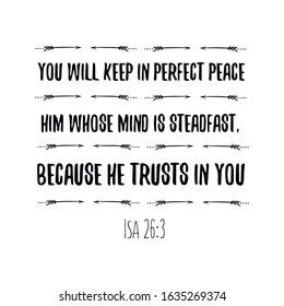 You will keep in perfect peace him whose mind is steadfast, because he trusts in you. Calligraphy saying for print. Vector Quote 