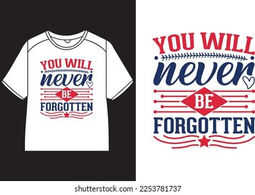 You will never be forgotten T-Shirt Design