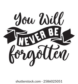 
You Will Never Be Forgotten T shirt Design Lover