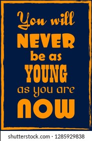 You will never be as young as you are now. Inspiring quote. Vector illustration