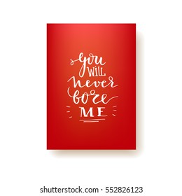 "You will never bore me" - hand lettering greeting card. Hand drawn print. Ink quote. Modern brush calligraphy. Valentine's Day vector card.