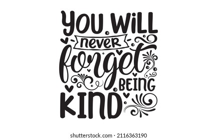 You Will Never Forget Being Kind Stock Vector (Royalty Free) 2116363190 ...