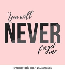 you will never forget me,Graphic design print t-shirts,vector