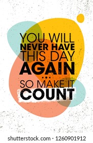 You Will Never Have This Day Again. So Make It Count. Inspiring Creative Motivation Quote Poster Template. Vector Typography Banner Design Concept On Grunge Texture Rough Background - Shutterstock ID 1260901912