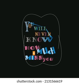you will never know how much t- shirt text