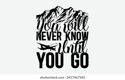 You will never know until you go, Adventure quotes Of a donuts with sprinkles glazes and toppings, Vector t-shirt Design, Hand Drawn Vintage Hand Lettering, Poster Vector Design Template mock banner.