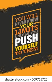 You Will Never Know Your Limits Unless You Push Yourself To Them. Workout and Fitness Gym Motivation Quote. Creative Vector Typography Grunge Poster Concept