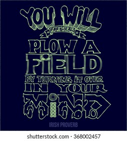 You will never Plow a field by turning it over in your mind. Irish proverb