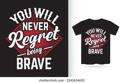 You will never regret being brave lettering design for t shirt